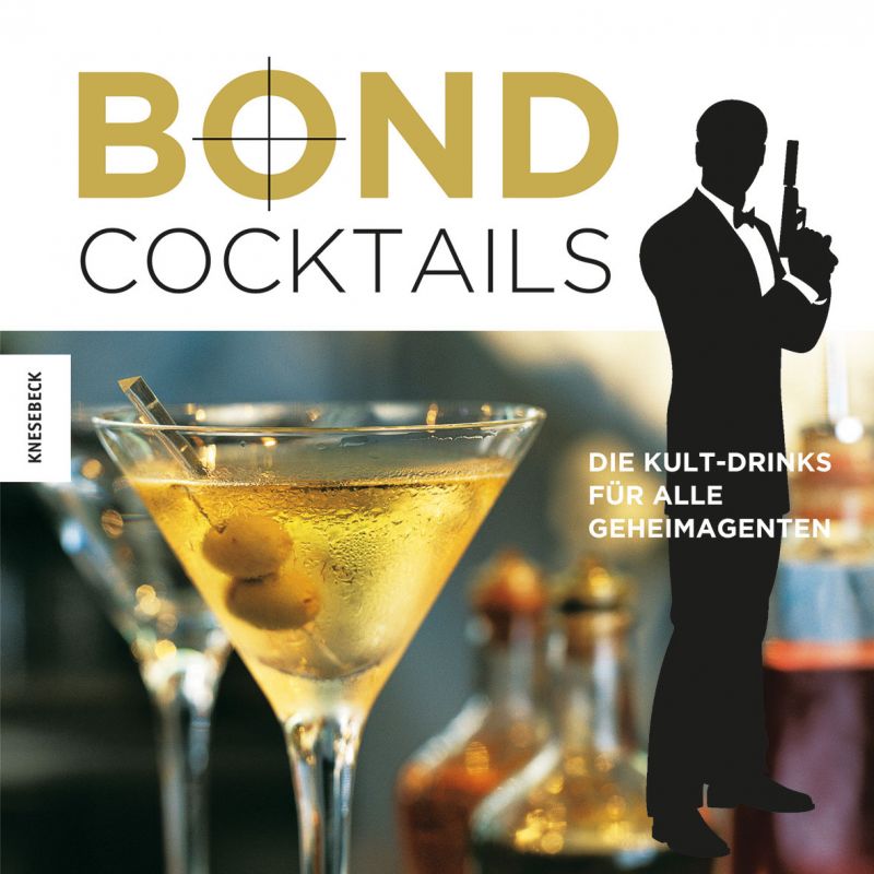 Bond Cocktails - Die Kult-Drinks für alle Geheimagenten