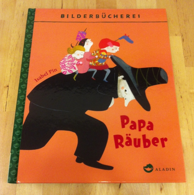 Papa Räuber - von Isabel Pin - Bilderbücherei - Aladin - Buchhandlung Pflips - Köln