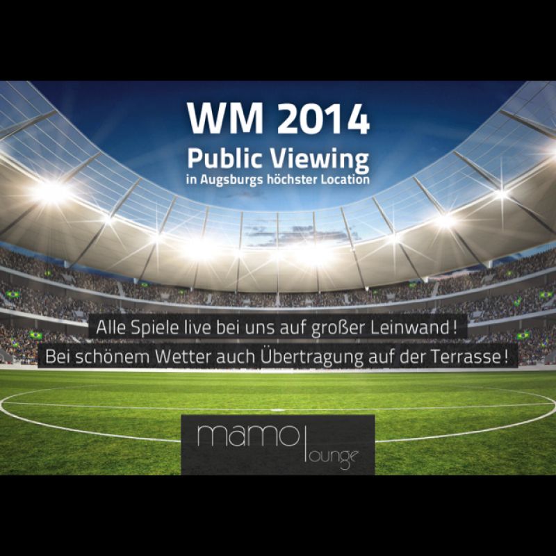 WM 2014  Public Viewing...alle Spiele live...⚽️ - Mamo Lounge - Augsburg